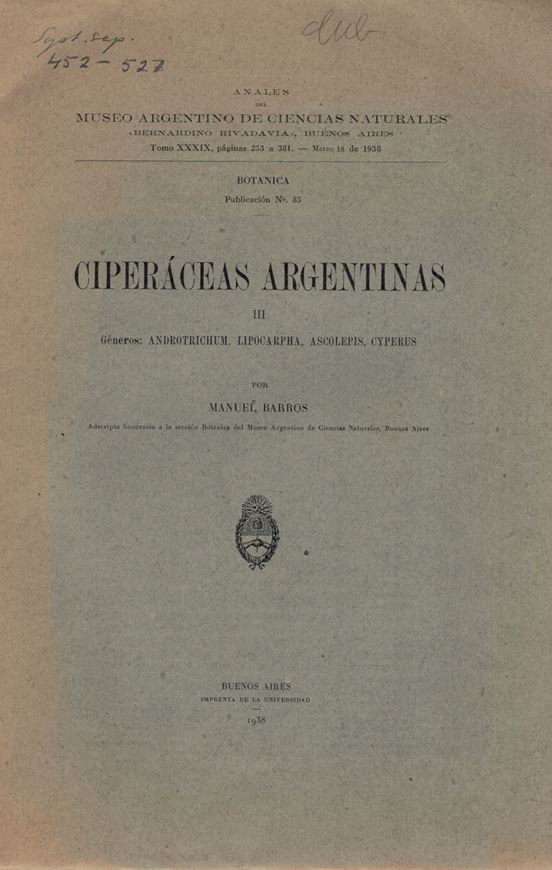 Ciperaceas Argentinas, III: Generos  Androtrichum, Lipocarpha, Ascolepis, Cyperus 1. 1938. (Museo Arg. Ciencias Nat., Botanica, 85). illus. 129 p. gr8vo. Paper bd.