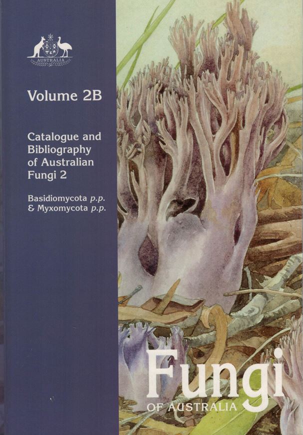 Volume 02B: May,T.W ., J. Milne, S. Shingles and R. H. Jones:  Catalogue and bibliography of Australian Fungi 2: Basidio- mycota p.p. & Myxomycota. 2003. 64 col. photogr. XXXII, 452 p. gr8vo. Hardcover.