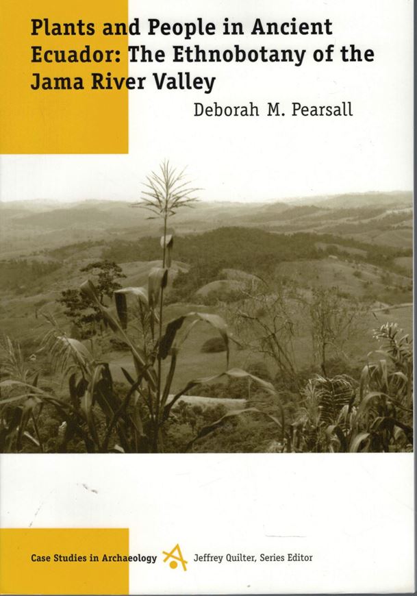 Plants and People in Ancient Ecuador. Ethnobotany in the Jama River Valley. 2003. (Case Studies in Archaeology). illus. XVI, 184 p. gr8vo. Paper bd.