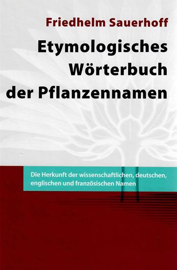 Etymologisches Wörterbuch der Pflanzennamen. Die Herkunft der wissenschaftlichen, deutschen, englischen und französischen Namen. 2003. XX, 779 S. Hardcover.