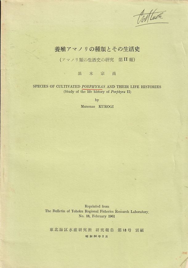 Species of Cultivated Porphyras and their Life Histories (Study on the life history of Porphyra II). 1961. (Bull. Tohoku Regional Fisheries Research Laboratory,18). 39 pls. 115 p. gr8vo. paper bd.