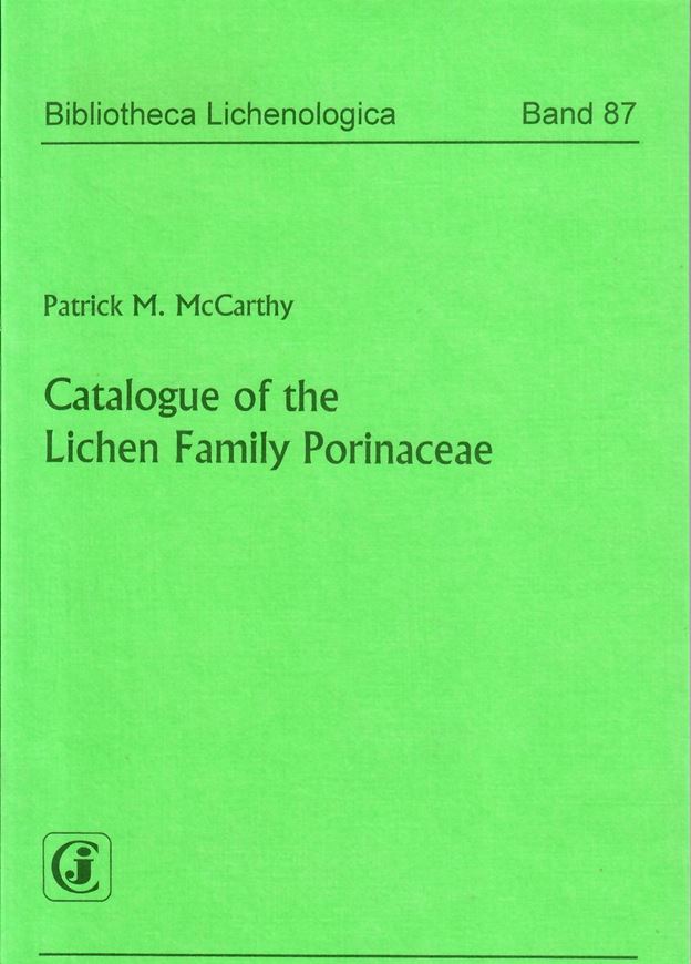 Volume 087: McCarthy, Patrick M.: Catalogue of the Lichen Family Porinaceae. 2003. 13 figs. 1 tab. 164 p. gr8vo. Paper bd.