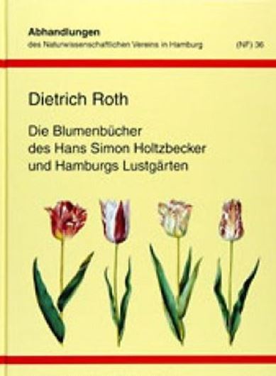 Die Blumenbücher des Hans Simon Holtzbecker und Hamburgs Lustgärten. Hans Simon Holtzbecker, Hamburger Blumenmaler des 17. Jahrhunderts: Botanische, garten- und kunsthistorische Aspekte. Ergebnisse einer Tagung am 27. und 28. Oktober 2000 .. in der Staats- und Universitätsbibliothek Hamburg. 2003. (Abh. Naturw. Verein in Hamburg, NF, 36). 205 Fig. (farbig & schwarz/weiss), 430 S. gr8vo. Hardcover.