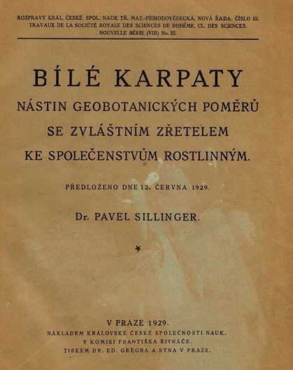 Bile Karpaty. Nastin geobotanickych Pomeru se Zvlastnim Zretelem Ke Spolecenstvum Rostlinnym (A geobotanical survey of the Bile Karpaty). 1929. (Travaux de la Soc. Royale des Sciences de Bohème, Cl. des Sciences, Nouv. S., VIII:3). Some photographs. 73 p. 4to. Hardcover.- In Czech, with English summary.