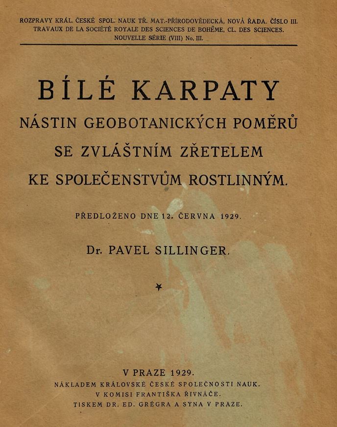 Bile Karpaty. Nastin geobotanickych Pomeru se Zvlastnim Zretelem Ke Spolecenstvum Rostlinnym (A geobotanical survey of the Bile Karpaty). 1929. (Travaux de la Soc. Royale des Sciences de Bohème, Cl. des Sciences, Nouv. S., VIII:3). Some photographs. 73 p. 4to. Hardcover.- In Czech, with English summary.