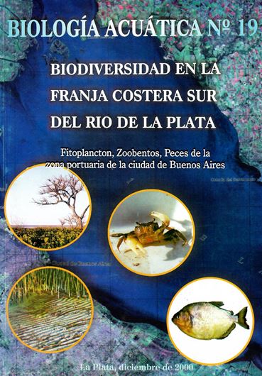 Biodiversidad en la Franja Costera Sur del Rio de la Plata: Fitoplancton, Zoobentos, Peces de la zona portuaria de la ciudad de Buenos Aires. 2000. (Biologia Acuatica,19). 319 figs. 65 p. Paper bd. - In Spanish.