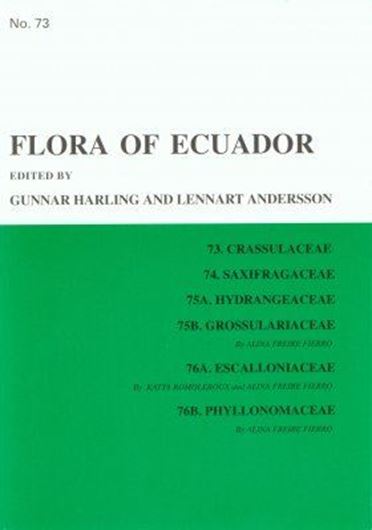 Part 073: Freire Fierro, Alina and Katya Romoleroux: Crassulaceae, Saxifragaceae, Hydrangeaeceae, Grossulariaceae, Escalloniaceae, Phyllonomaceae. 2004. 23 figs (line drawings). 92 p. gr8vo. Paper bd.