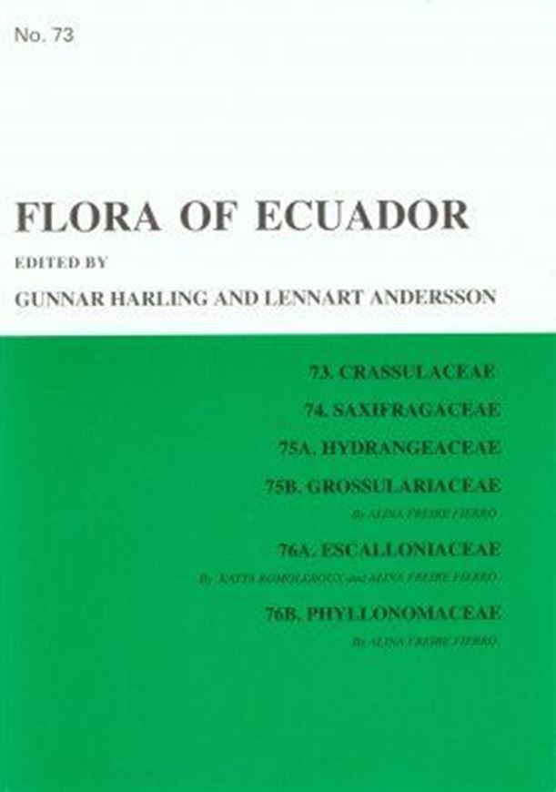 Part 073: Freire Fierro, Alina and Katya Romoleroux: Crassulaceae, Saxifragaceae, Hydrangeaeceae, Grossulariaceae, Escalloniaceae, Phyllonomaceae. 2004. 23 figs (line drawings). 92 p. gr8vo. Paper bd.