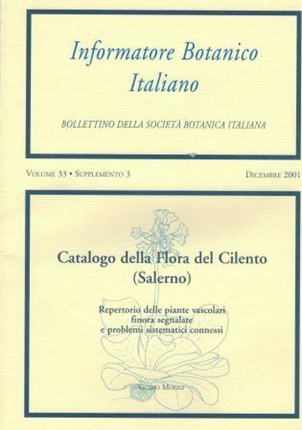 Catalogo della flora del Cilento. Repertorio delle piante vascolari finora segnalate e problemi sitematici connessi. 2002. (Informatore Botanico Italiano 33, Supplemento 3). 12 extra pls. with 32 col. photogr. 4 maps. 116 p. gr8vo. Paper bd.