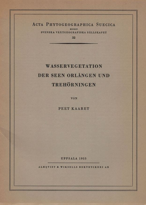 Wasservegetation der Seen Orlangen und Trehörningen. 1953. (Acta Phytogeogr. Suecica, 32).16 Tafeln. 64 S. gr8vo. Broschiert.