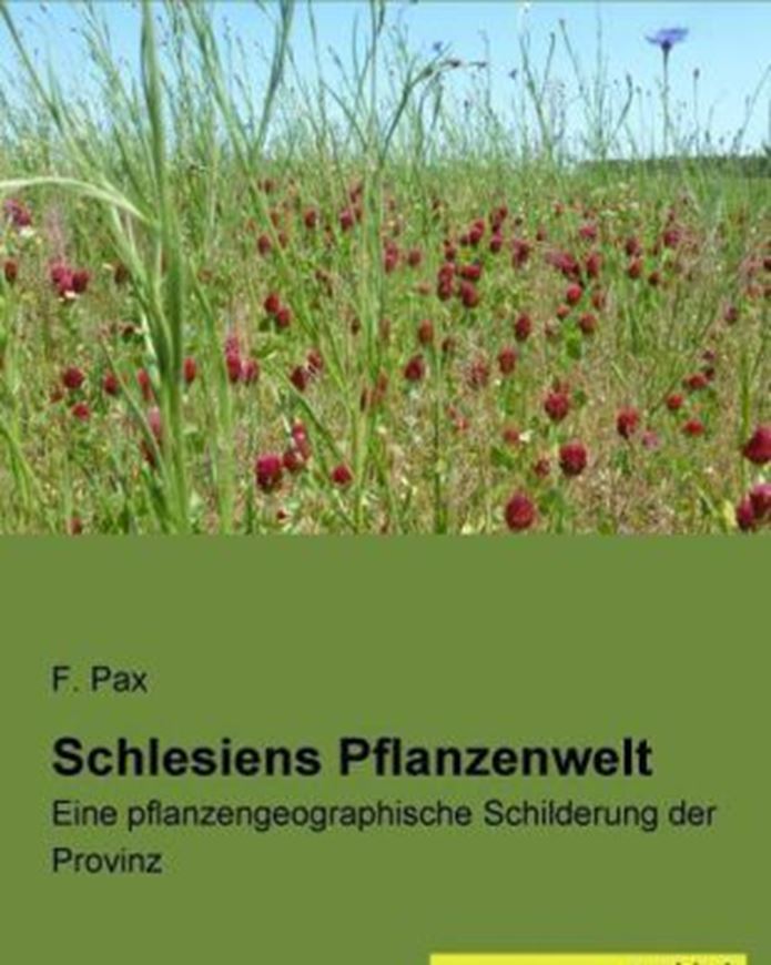 Schlesiens Pflanzenwelt. Eine pflanzengeographische Schilderung der Provinz. 1915. (Nachdruck 2015).  63 Fig. 1 lithogr. Tafel. VI, 313 S. gr8vo. Hardcover.