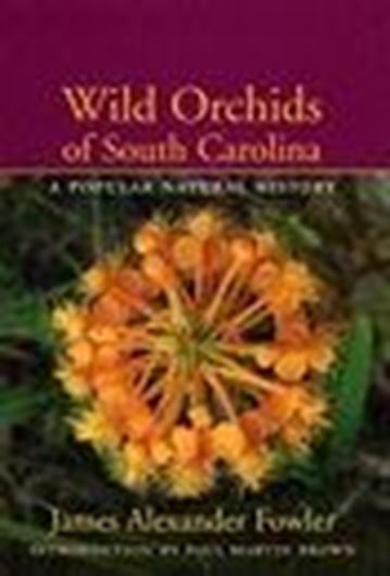 Wild Orchids of South Carolina. 2005. 110 col. photogr. XXI, 242 p. gr8vo. Hardcover.