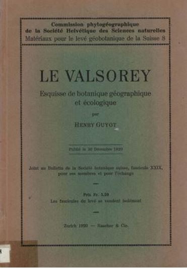 Le Valsorey. Esquisse de botanique géographique et écologique. 1920. (Commission phytogéogr. de la Soc. Helvet.des Sciences naturelles). 155 p. gr8vo. Paper bd.