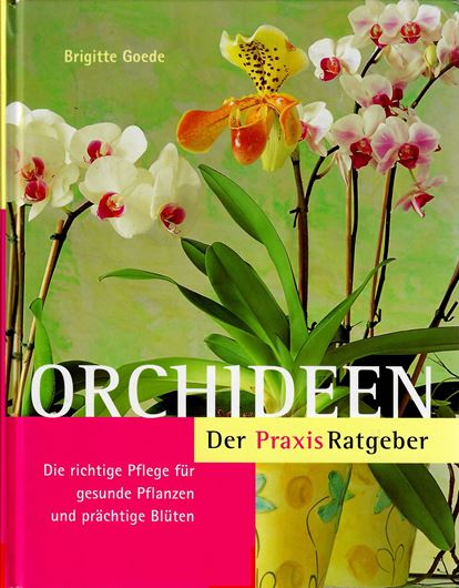 Orchideen. Der Praxis Ratgeber. Die richtige Pflege für gesunde Pflanzen und prächtige Blüten. 2te rev. Aufl. 2005. illustriert. 158 S. gr8vo. Hardcover.