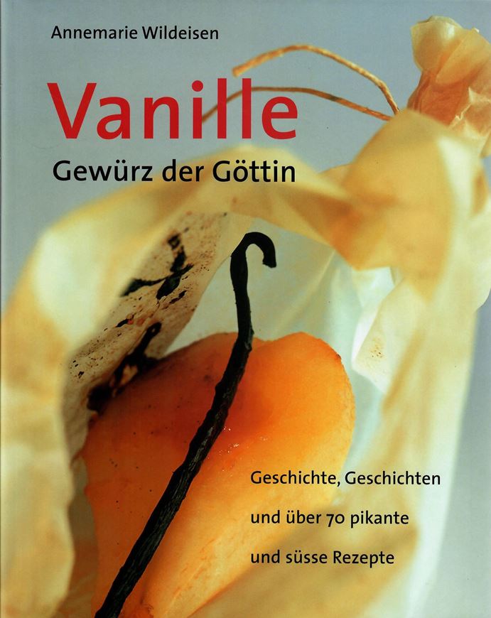 Vanille. Gewürz der Göttin. Geschichte, Geschichten und über 70 pikante und süsse Rezepte. 2003. Viele Farbabbildungen. 128 S. 4to. Leinen.