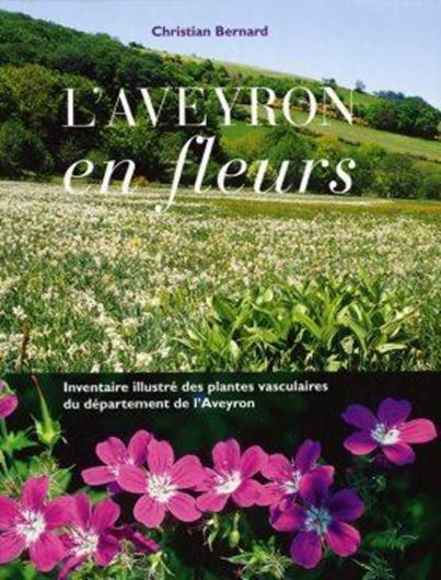 L'Aveyron en fleurs. Inventaire illustré des plantes vasculaires du département de l'Aveyron. 2005. 2227 col. photographs. 2 col. maps in the text. 255 p. 4to. Hardcover.- In French.