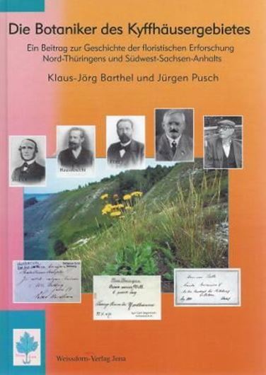 Die Botaniker des Kyffhäusergebietes. Ein Beitrag zur Geschichte der floristischen Erforschung Nord - Thüringens und Südwest - Sachsen - Anhalts. 2005. 237 Abbildungen (86 Portraits, 78 Herbaretiketten, 25 Briefe, etc.). 390 S.