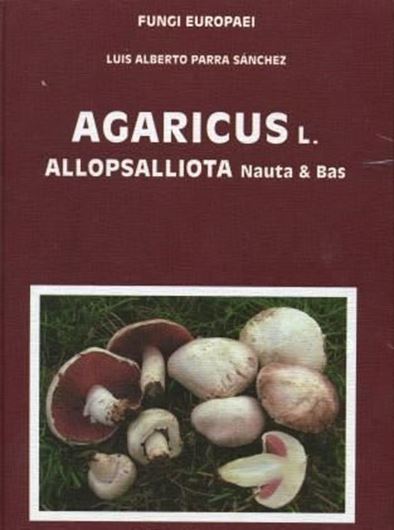 Volume 01: Parra Sanchez, Luis Alberto: Agaricus L., Allopsalliota Nauta & Bas. Part 1. 2008. 42 col. plates. 396 col. figs. 114 b/w figs. 824 p. gr8vo. Hardcover. -Bilingual (Spanish / English, keys also in Italian.