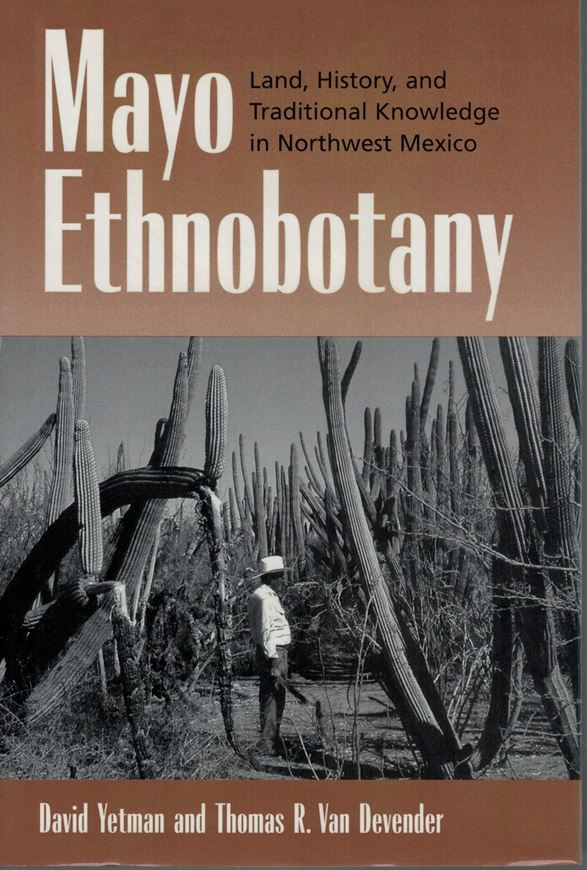 Mayo Ethnobotany. Land, History, and Traditional Knowledge in Northwest Mexico. 2002. illus. XIII, 359 p. gr8vo. Hardcover.