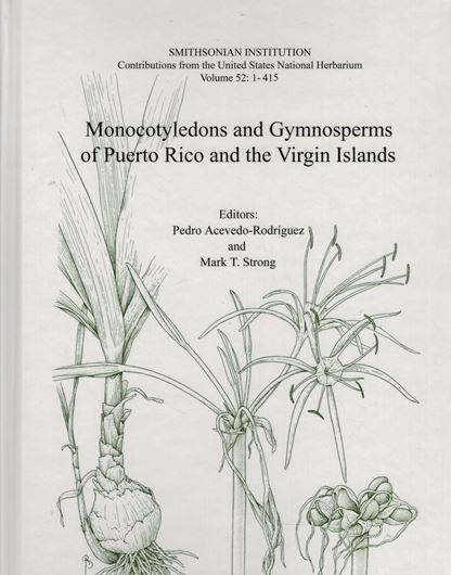 Monocotyledons and Gymnosperms of Puerto Rico and the Virgin Islands. 2005. (Contrib. US Nat. Herb.,52). 65 (8 col.)pls. IV. 415 p. gr8vo. Hardcover.