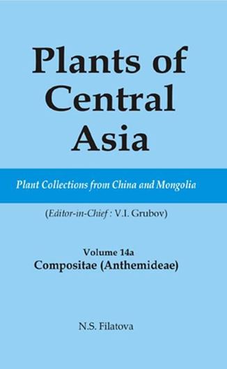 Plants of Central Asia. Volume 14a: Compositae (Anthemideae), by N. S. Filatova. 2007. XI, 177 p. gr8vo. Hardcover.