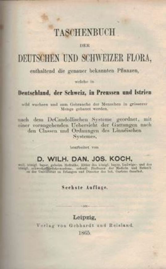 Taschenbuch der Deutschen und Schweizer Flora enthaltend die genauer bekannten Pflanzen, welche in Deutschland, der Schweiz, in Preussen und Istrien wild wachsen... nach dem DeCandollischen Systeme geordnet, mit einer vorangehenden Übersicht der Gattungen nach den Classen und Ordnungen des Linnéischen Systemes. 6te Auflage. 1865. LXXX, 583 S. 8vo. Halbleder.