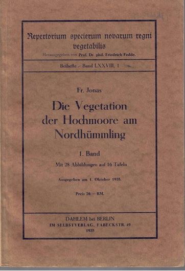 Die Vegetation der Hochmoore am Nordhümmling. 1. Band. 1935. (Repertorium specierum novarum regni vegetabilis, Beihefte, Band LXXVIII, 1). 16 Taf. 28 Abb. VIII, 143 S. gr8vo. Broschiert.