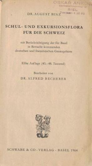 Schul- und Exkursionsflora für die Schweiz mit Berück - sichtigung der für Basel in Betracht kommenden deutschen und französischen Grenzgebiete. 11. Aufl. 1964. XXI, 392 S. 8vo. Broschiert.