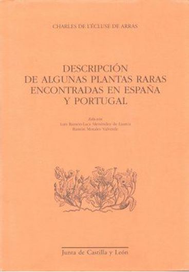 Descripcion de Algunas Plantas Raras Encontradas en Espana y Portugal. Translation of 'Rariorum aliquot stirpium per Hispanias observatarum historia' into Spanish, by Ramon - Laca Menendez de Luarca, Luis Morales Valverde, a. oth. 2005. (Estudios de historia de la ciencia y de la tecnica,26). 10 col. pls. Many line - figures. 378 p. gr8vo. Cloth.