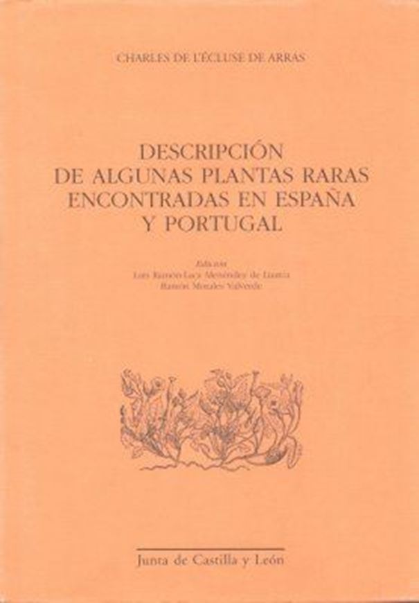 Descripcion de Algunas Plantas Raras Encontradas en Espana y Portugal. Translation of 'Rariorum aliquot stirpium per Hispanias observatarum historia' into Spanish, by Ramon - Laca Menendez de Luarca, Luis Morales Valverde, a. oth. 2005. (Estudios de historia de la ciencia y de la tecnica,26). 10 col. pls. Many line - figures. 378 p. gr8vo. Cloth.