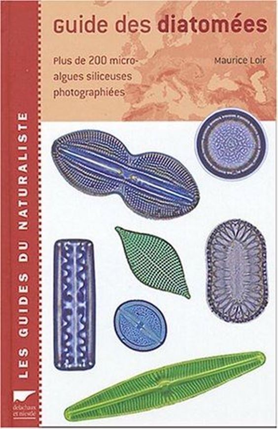 Guide des Diatomées. 2004. (Les Guides du Naturaliste). Over 200 photogr. figs. 239 p. 8vo. Hardcover. - In French.