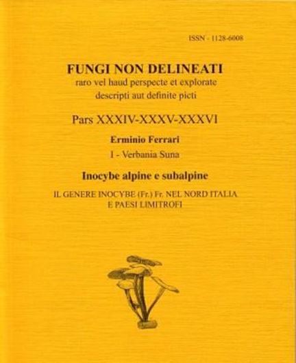 Pars 34 - 36: Ferrari, Erminio: Inocybe alpine e subalpine. Il genere Inocybe (Fr.) Fr. nel nord Italia e paesi limitrofi 2006. 256 col. photographs. 144 micrographs.460 p. Paper bd. in 1 volume