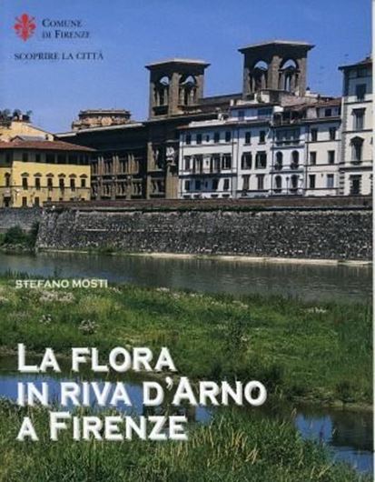  La Flora in Riva d'Arno a Firenze. Studio floristico e vegetazionale delle sponde dell'Arno nel commune di Firenze, finalizzato anche alla realizzazione di spazi di verde cittadino. 2002. illustr. 87 p. gr8vo. Paper bd.