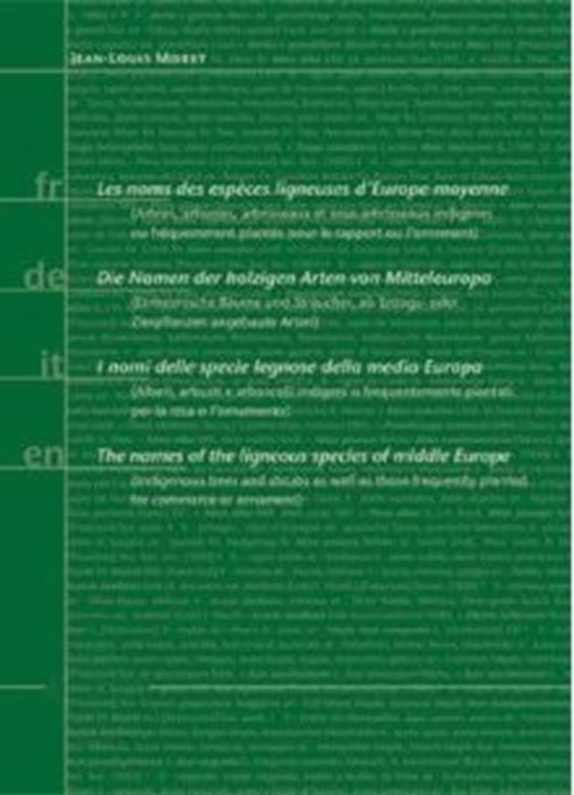 Les noms des espèces ligneuses d'Europe moyenne/ Die Namen der holzigen Arten Mitteleuropas/ I nomi delle specie legnose della media Europa/ The names of ligneous species of middle Europe. 2006. 256 p. gr8vo.