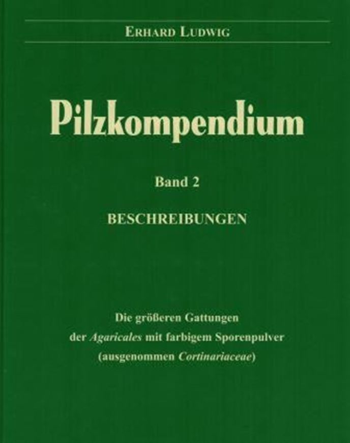 Pilzkompendium. Band 2: Beschreibungen. Die größeren Gattungen der Agaricales mit farbigem Sporenpulver (ausgenommen Cortinariaceae). 2007. many line dawings. XXVI, 723 p. gr8vo. Hardcover.