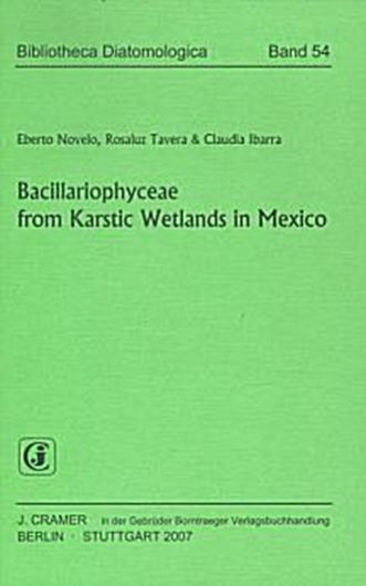 Volume 054: Novelo, Eberto, Rosaluz Tavera, Claudia Ibarra: Bacillariophyceae from Karstic Wetlands in Mexico. Dedicated to Dr. Arturo Gomez - Pompa. 2007. 21 plates. 3 figs. 136 p. gr8vo. Paper bd.