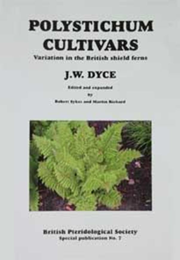 Polystichum Cultivars. Variation in the British Shield Ferns. Ed. by Martin Rickard. 2005. (Reprint, Briitish Pteridological Society, Spec. Publ.,7). illus. 116 p. Paper bd.