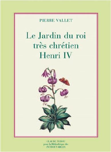 Le Jardin du Roi Très Chrétien Henri IV. 1608. (Re-issue 2007). 66 col. pls. 158 p. Cloth. - In slipcase (24 x 32.5 cm).