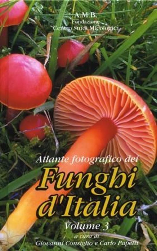  Atlante fotografico dei Funghi d'Italia. Volume 3. 2009. 500 col. photographs. CCXXXII, 566 p. gr8vo. Hardcover. - Italian, with Latin nomenclature and Latin species index.