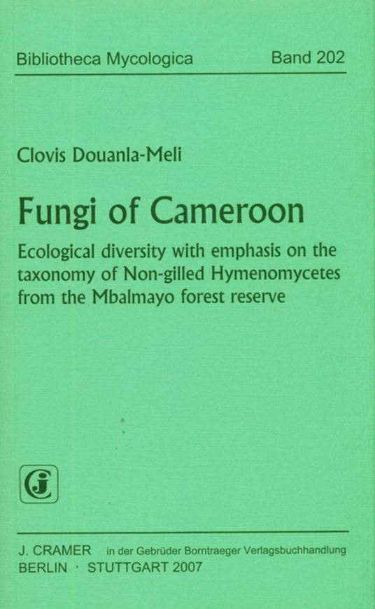  Fungi of Cameroon. Ecological diversity with emphasis on the taxonomy of Non - gilled Hymnomycetes from the Mbalmayo forest reserve. 2007. (Bibliotheca Mycologica, 202). 172 figs. 17 tabs. VIII, 410 p. gr8vo. Paper bd.