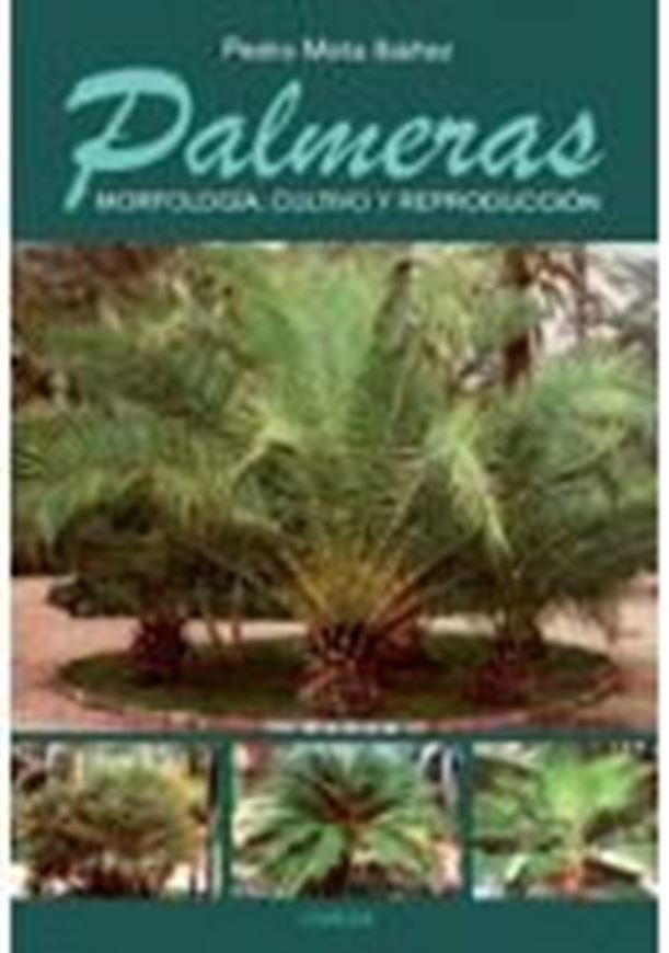 Palmeras. Morfologia, cultivo y reproduccion. 2007. illus. 149 p. gr8vo. - Spanish.