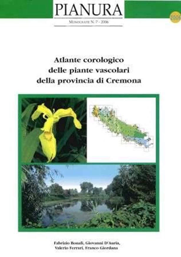  Atlante corologico delle piante vascolari della provincia di Cremona. 2006. (Monografie di Pianura, no. 7). 38 col. photographs. 1036 col distrib. maps. 344 p. 4to. Paper bd. - In Italian, with Latin nomen- clature.