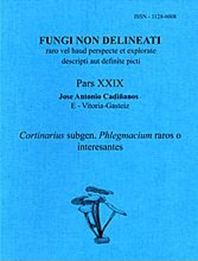 Pars 29: Cadinanos, Jose Antonio: Cortinarius subgen. Phlegmacius raros o interesantes. 2004. 54 col. pls. figs. 89 p. gr8vo. Paper bd.