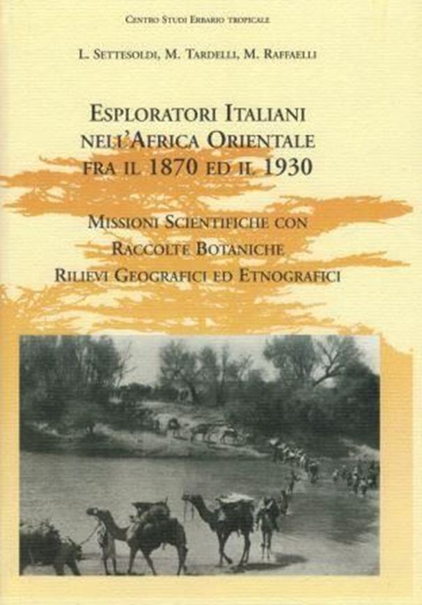  Esploratori italiani nell'Africa orientale fra il 1870 ed il 1930. Missioni scientifiche con raccolte botaniche, rilievi geografici ed etnografici. 2005. (Centro Studi Erbario Tropicale, Firenze, Public. 104). illus. (many col.) 142 p. gr8vo., Hardcover. - In Italian.