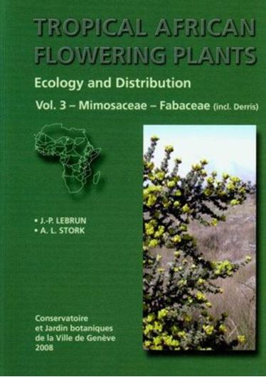 Tropical African flowering plants: ecology and distribution. Volume 3: Leguminosae: Mimosaceae- Fabaceae (incl. Derris). 2008. (Publication hors-serie/Conservatoire et jardin botaniques de la Ville de Geneve, 9b). Many dot maps. 325 p. 4to. Paper bd.