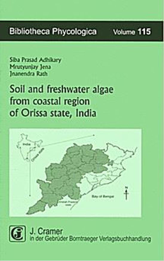  Volume 115: Adhikary, Siba Prasad, Mrutyunjay Jena and Janendra Rath: Soild and freshwater algae from coastal region of Orissa state, India. 2009. 36 pls. 4 tabs. 166 p. gr8vo. Paper bd. 