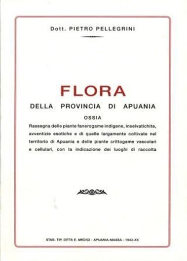 Flora della provincia di Apuania, ossia rassegna delle piante fanerogame indigene, inselvatiche, avventizie esotiche e di quelle largamento coltivate nel territorio di Apuania, e delle piante crittogame vascolari e cellulari, con la indicazione dei luoghi di raccolta. 1942. (Reprint 2008). 449 p. gr8vo. Hardcover. - Plus: Garbari, F., A. Carducci, M. Ansaldi and G. Trombetti: Pietro Pellegrini (18