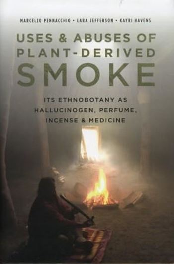 Uses and Abuses of Plant-Derived Smoke. Its Ethnobotany as Hallucinogen, Perfume, Incense and Medicine. 2010. illus. XIII, 247 p. gr8vo. Hardcover.