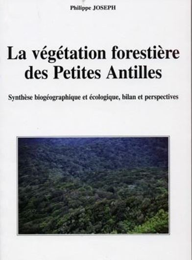  La végetation forestière des Petites Antilles. Synthèse biogéographique et écologique, bilan et perspectives. 2009. 29 col. photogr. 1 col. map. 490 p. gr8vo. Paper bd.