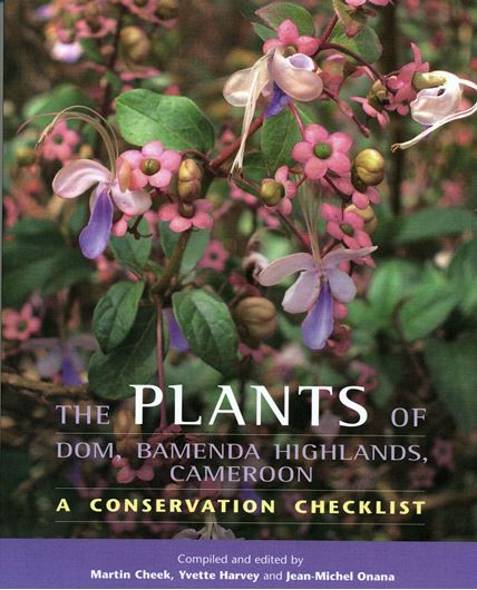 The Plants of Dom, Bamenda Highlands, Cameroon. A Conservation Checklist. 2010. 50 col. photographs. 24 line - figs. 174 p. 4to. Paper bd.